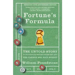 Fortune's Formula: The Untold Story of the Scientific Betting System That Beat the Casinos and Wall Street (Expanded 20th Anniversary Edition) -- William Poundstone - Paperback