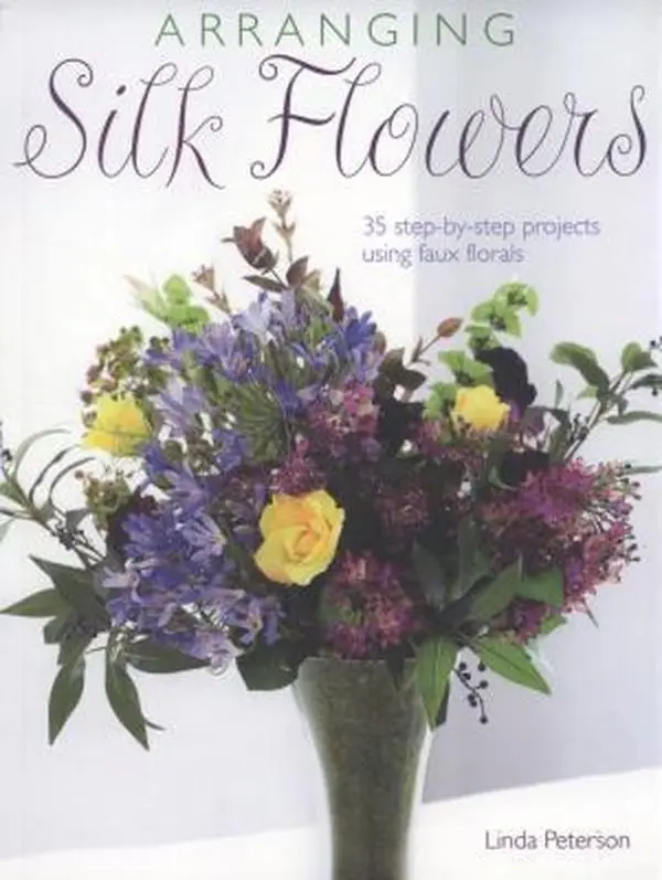 USED Book - Arranging Silk Flowers: 35 Step-by-step Projects Using Faux Florals by Linda Peterson (Paperback) - english