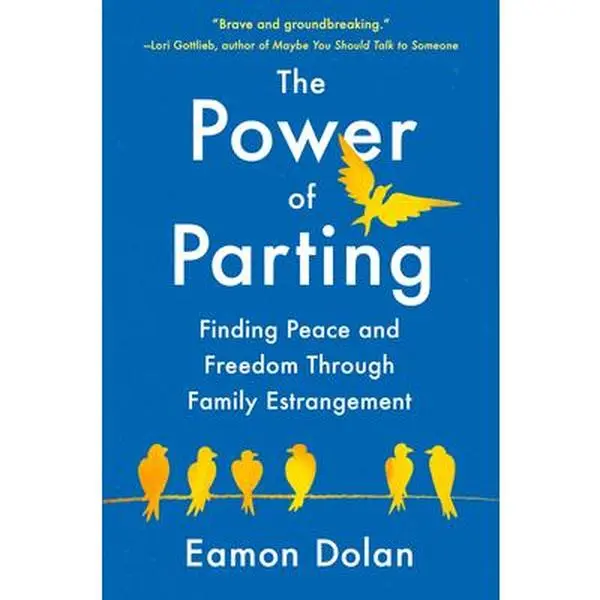 The Power of Parting: Finding Peace and Freedom Through Family Estrangement -- Eamon Dolan, Hardcover