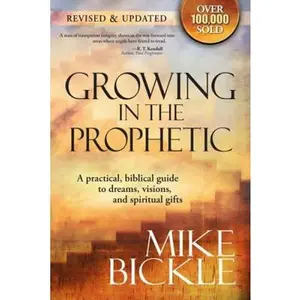 USED Book - Growing in the Prophetic: A Balanced, Biblical Guide to Using and Nurturing Dreams, Revelations and Spiritual Gifts as God Intended by Bickle, Mike (Paperback) - english
