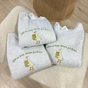Off to get more pickles embroidered goose sweatshirt pickle lover