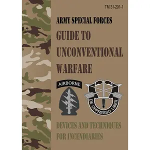 TM 31-201-1 Army Special Forces Guide to Unconventional Warfare: Devices and Techniques for Incendiaries - Field Pocket Size