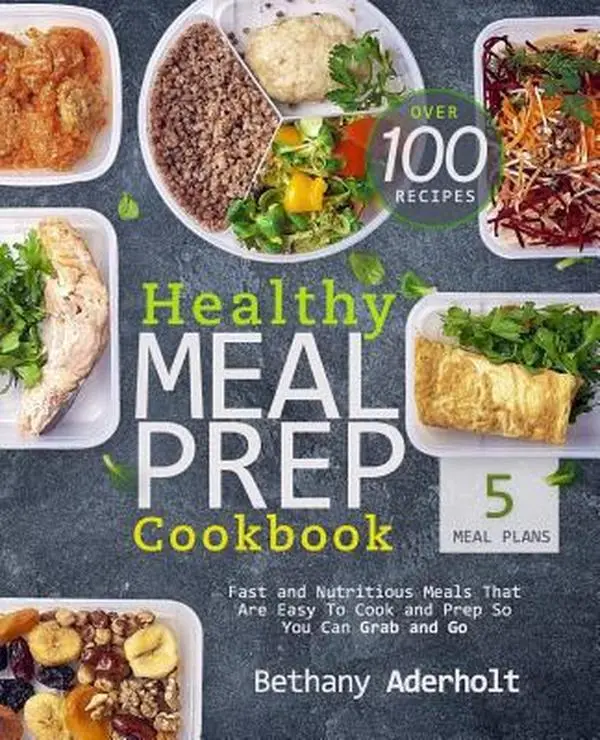 USED-Healthy Meal Prep Cookbook: Fast and Nutritious Meals That Are Easy to Cook and Prep So You Can Grab and Go by Aderholt, Bethany (Paperback)