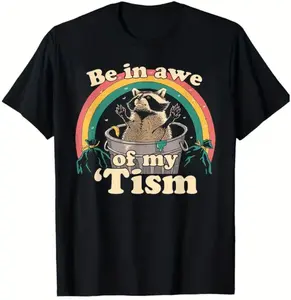 Autism Funny Be In Awe Of My 'Tism Meme Autistic Raccoon Printed Pattern Black Casual Short Sleeve T-Shirt
