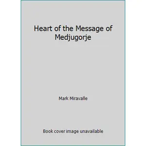 USED-Heart of the Message of Medjugorje by Mark Miravalle (Paperback)