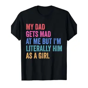 Funny My Dad Gets Mad at Me But Im Literally Him as a Girl Graphic T-Shirt