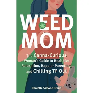 USED-Weed Mom: The Canna-Curious Woman's Guide to Healthier Relaxation, Happier Parenting, and Chilling TF Out by Brand, Danielle Simone (Paperback)