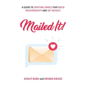Mailed It!: A Guide to Crafting Emails That Build Relationships and Get Results Paperback – August 14, 2024