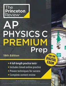 Princeton Review AP Physics C Premium Prep, 19th Edition: 4 Practice Tests + Digital Practice Online + Content Review -- The Princeton Review, Paperback