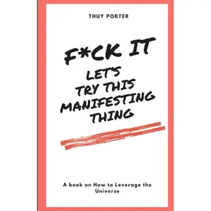 F*ck It! Let's Try This Manifesting Thing: A book on how to leverage the Universe Paperback – October 27, 2023