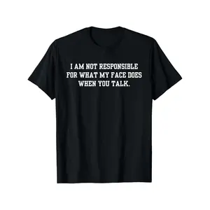 I Am Not Responsible for My Facial Reactions When You Speak T-Shirt