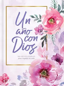 Un año con Dios: 365 devocionales para inspirar tu vida | A Year With God: 365 Devotions to Inspire Your Life
