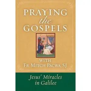USED-Praying the Gospels with Fr. Mitch Pacwa: Jesus' Miracles in Galilee:: Jesus' Miracles in Galilee by Pacwa, Mitch (Paperback)