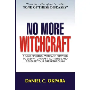 No More Witchcraft: 7 Days Spiritual Warfare Prayers to End Witchcraft Activities And Release Your Breakthrough Paperback – August 10, 2020