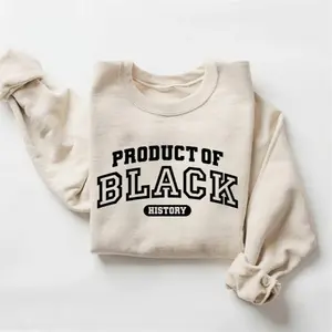 Product of Black History Unisex Crewneck Sweater, Celebrate School Black History Shirt, Black Historical Tee, Black Power Top Gifts