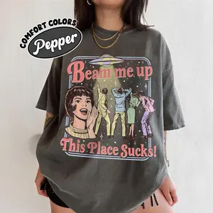 Beam Me Up This Place Sucks Shirt Comfort Colors, Trending Movie ST5 T Shirt, Space Humor Tee, Alien Ufo Abduction Retro Quote