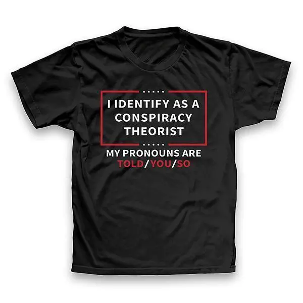 As a conspiracy theorist Tshirt,shop