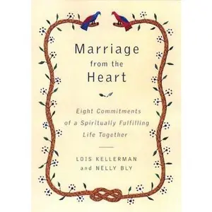 USED-Marriage from the Heart : Eight Commitments of a Spiritually Fulfilling Life Together by Lois Kellerman (Hardcover)