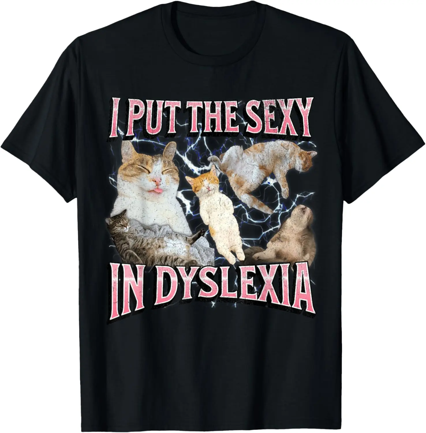 I Put The Sexy In Dyslexia Funny Cat Meme Bootleg Graphic Men Women Casual Short Sleeve Cotton T-Shirt
