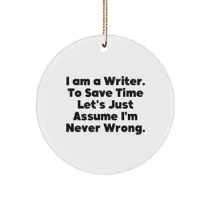 Funny Quote Writer Gifts from Family for Christmas Unique Circle Ornament - 'I'm Never Wrong' - White