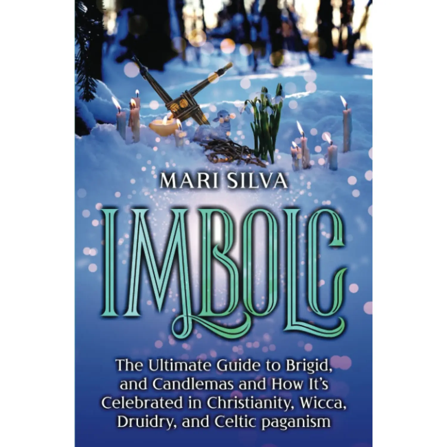 Imbolc: The Ultimate Guide to Brigid, and Candlemas and How It’s Celebrated in Christianity, Wicca, Druidry, and Celtic paganism