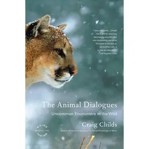 The Animal Dialogues: Uncommon Encounters in the Wild -- Craig Childs, Paperback