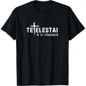 Tetelestai It Is Finished Cross Jesus Last Words Easter T Shirt