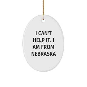 Funny Nebraska Gifts from Friends and Family - Oval Ornament I Can't Help It I Am From Nebraska, Christmas Unique Presents for Men Women