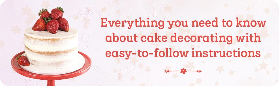 Cake Decorating for Beginners: A Step-by-Step Guide to Decorating Like a Pro