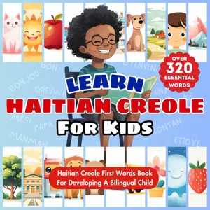 Learn Haitian Creole For Kids: Bilingual Creole & English Language Learning Book For Babies, Toddlers, and Children | My First Haitian Kreyol Words | ... | Over 320 Essential Words & 24 Topics Paperback – January 4, 2024