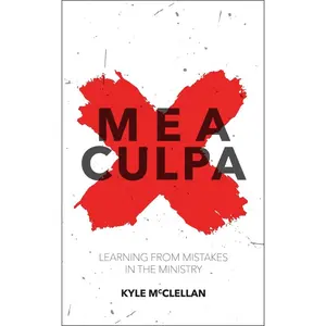 USED-Mea Culpa: Learning from Mistakes in the Ministry by McClellan, Kyle (Paperback)