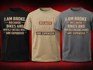 I Am Broke Because of Bikes T-Shirt