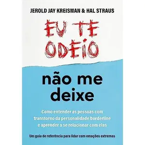 USED-Eu te odeio nao me deixe. Como entender as pessoas com Transtorno da Personalidade Borderline e aprender a se relacionar com elas (Em Portugues do Brasil) by Hal Straus e Jerold J. Kreisman (Paperback)