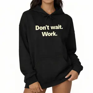 Stay Driven with Don’t Wait. Work. Hoodies – Designed for Go-Getters