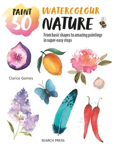USED-Paint 50: Watercolour Nature: From Basic Shapes to Amazing Paintings in Super-Easy Steps by Gomes, Clarice (Paperback)