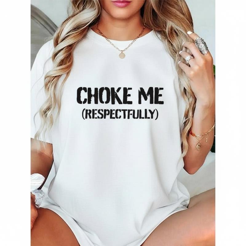 100% Cotton Unisex Funny Choke Me Respectfully T-Shirt Casual Graphic Printed Tee