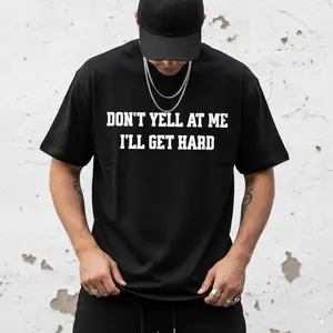 [Funny Humor Tee] Unisex Cotton Humor T-Shirt - Funny "Don't Yell at Me, I'll Get Hard" |     Machine Washable, Black with Bold White Lettering, Ideal Valentine's Day Gift, Durable Fabric