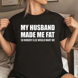 MY HUSBAND MADE ME FAT Unisex T-shirt