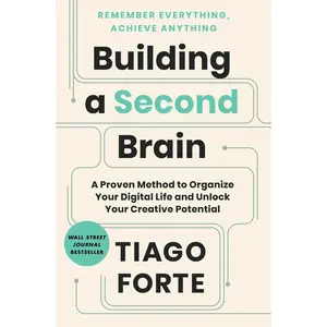 Building a Second Brain: A Proven Method to Organize Your Digital Life and Unlock Your Creative Potential -- Tiago Forte - Hardcover