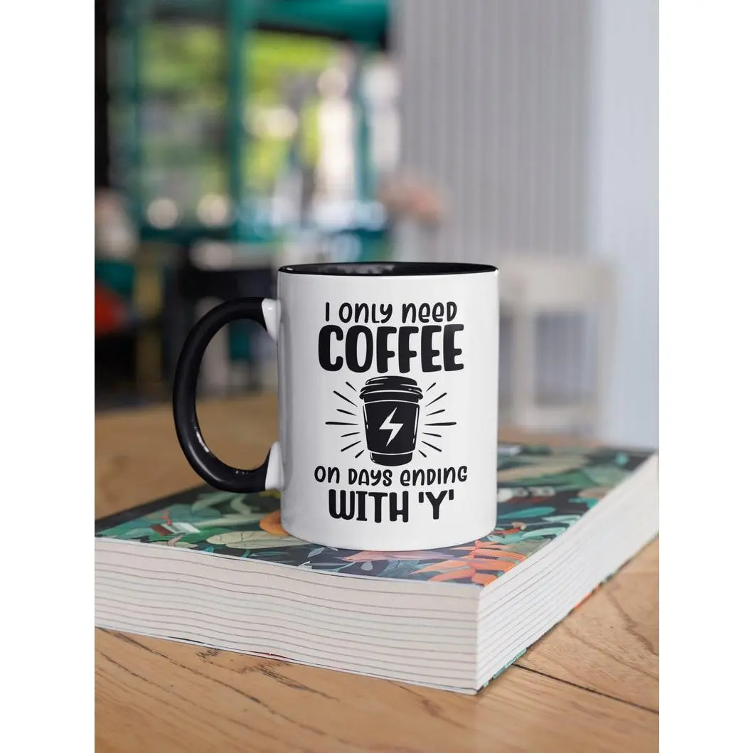 I Only Need Coffee on Days Ending With Y, Coffee Lover Gifts, Funny Coffee Mug, Coffee Addict Cup, I Only Drink Coffee, Caffeine Addiction