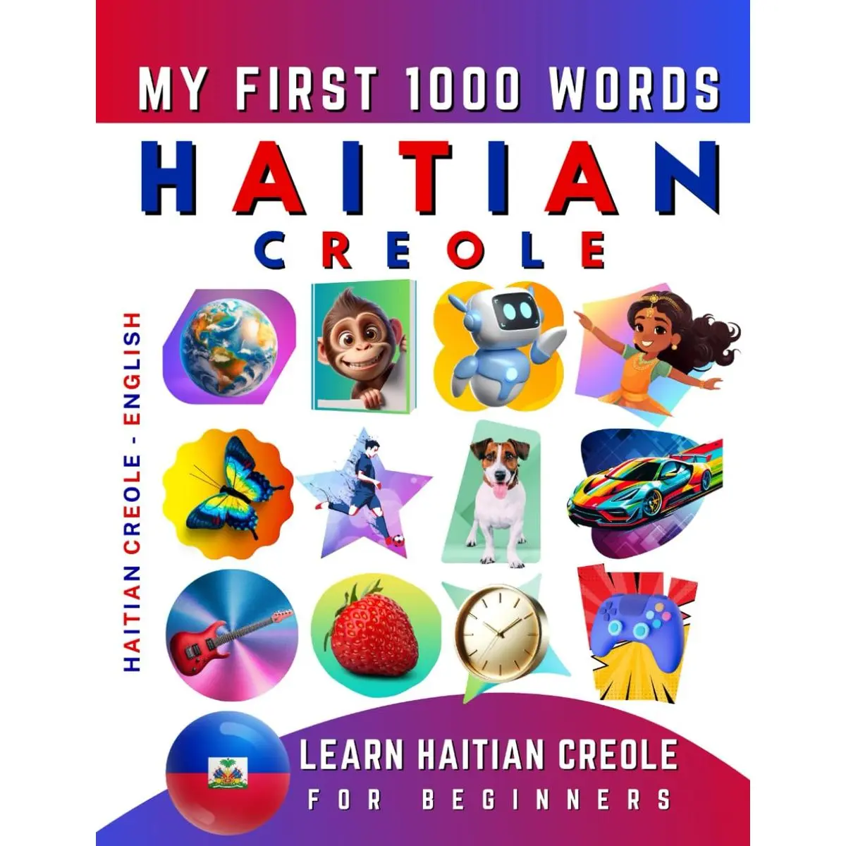 Learn Haitian Creole for Beginners, My First 1000 Words: Bilingual Haitian Creole - English Language Learning Book for Kids & Adults Paperback – January 13, 2022