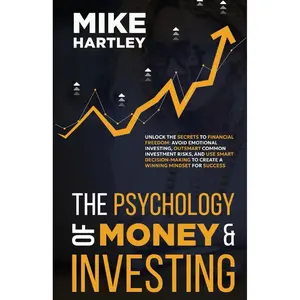 The Psychology of Money & Investing: Unlock the Secrets to Financial Freedom: Avoid Emotional Investing, Outsmart Common Investment Risks, and Use ... for Success (Advanced Investing Techniques) Paperback – October 4, 2023