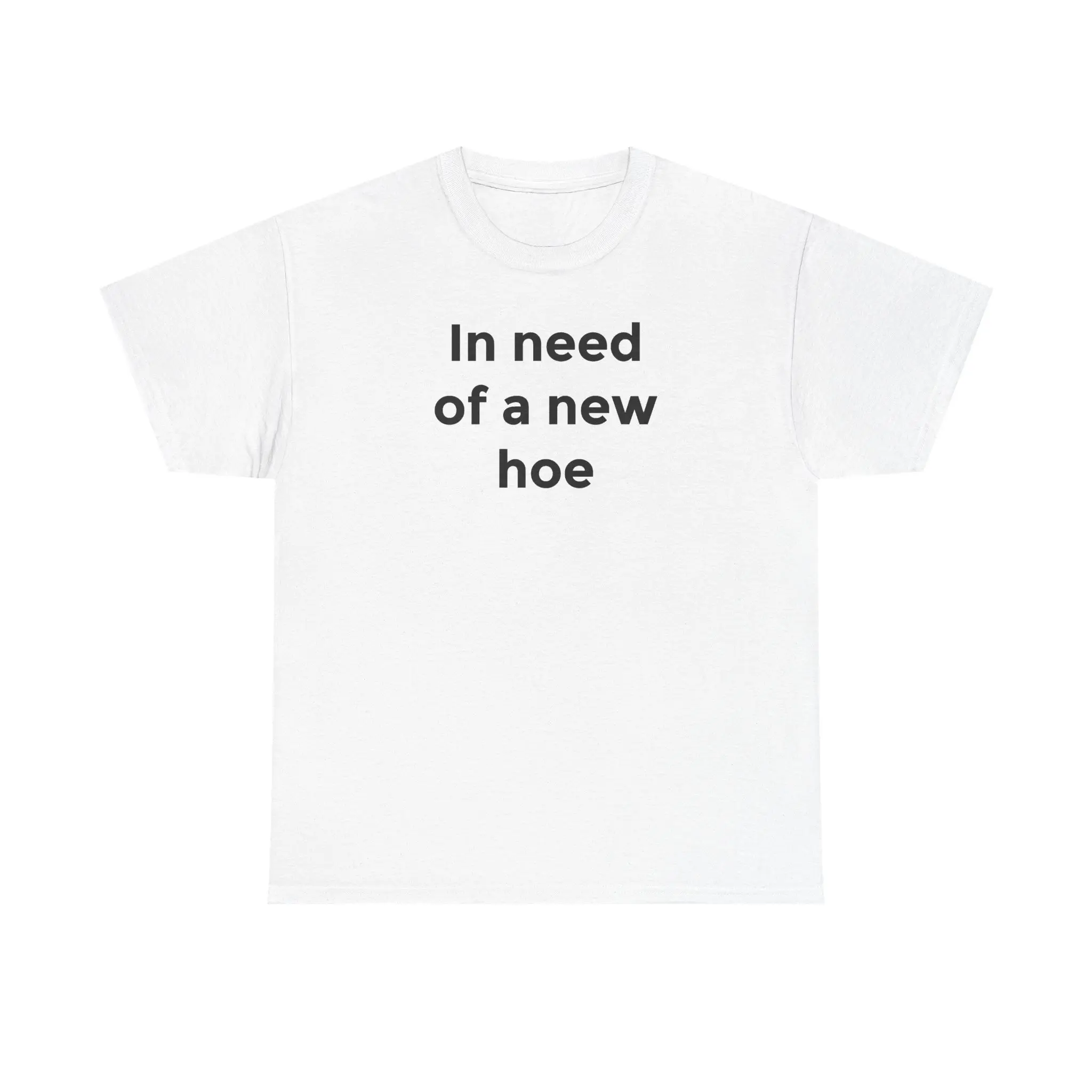 In Need of a New Hoe tee | White Graphic Tee with Text