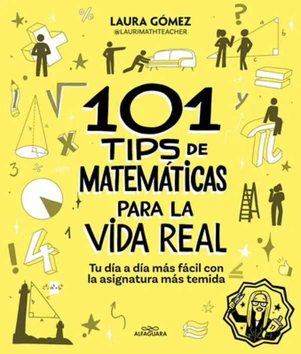 101 Tips de Matemáticas Para La Vida Real. Tu Día a Día Más Fácil Con La Asignatura Más Temida / 101 Math Tips for Real Life -- Laura Gómez, Paperback