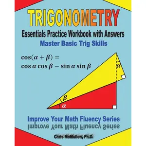 Trigonometry Essentials Practice Workbook with Answers: Master Basic Trig Skills: Improve Your Math Fluency Series Workbook Edition