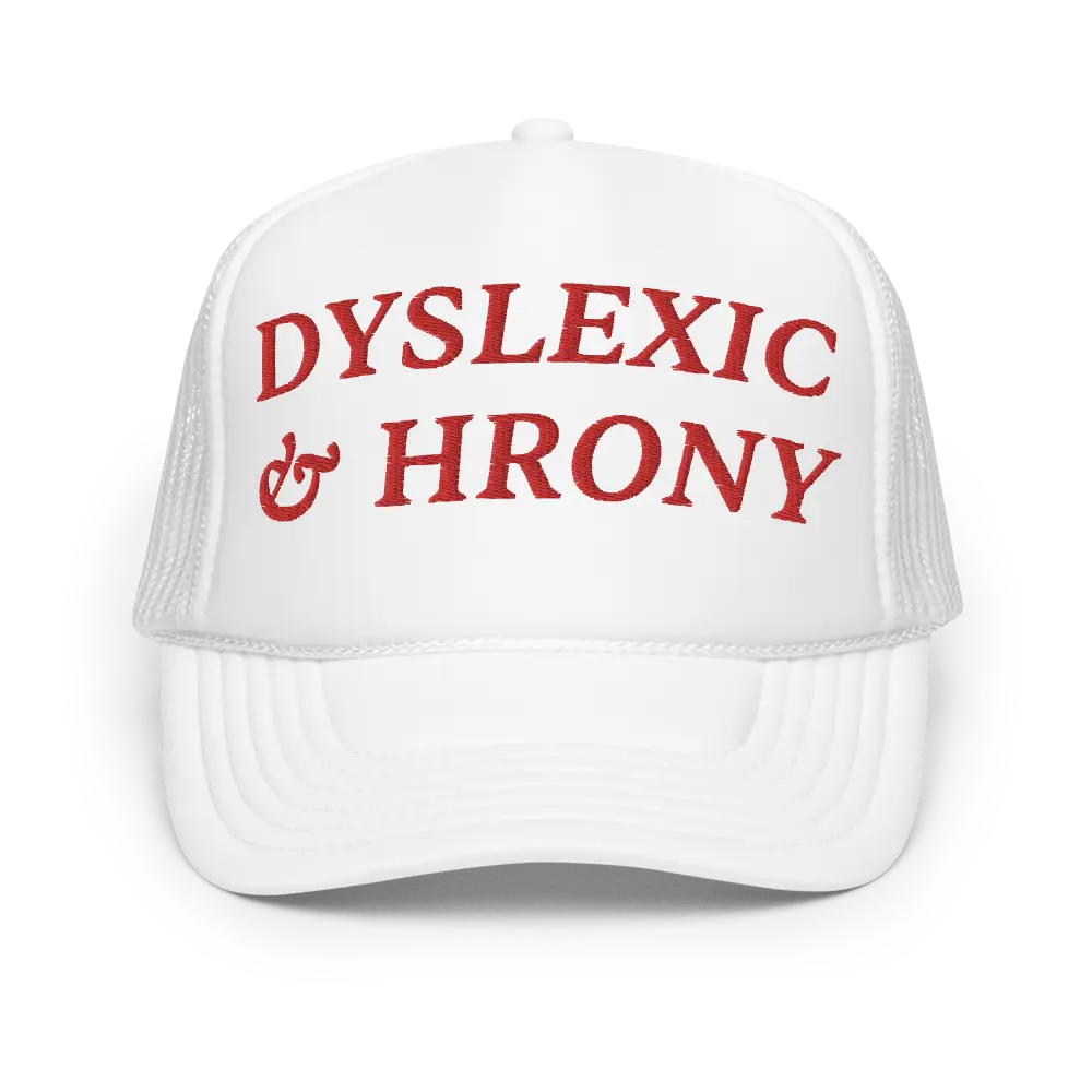 Dyslexic And Hrony Funny Trucker Hat | Dyslexia and Horny Meme Cap | Stupid Inappropriate Unhinged Humor Gag Gift Hat