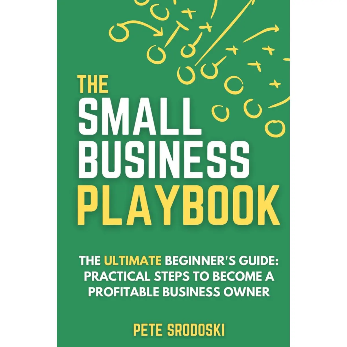 The Small Business Playbook - The Ultimate Beginner's Guide: Practical Steps to Become a Profitable Business Owner (The Small Business Owner's Toolkit) Hardcover – February 3, 2024