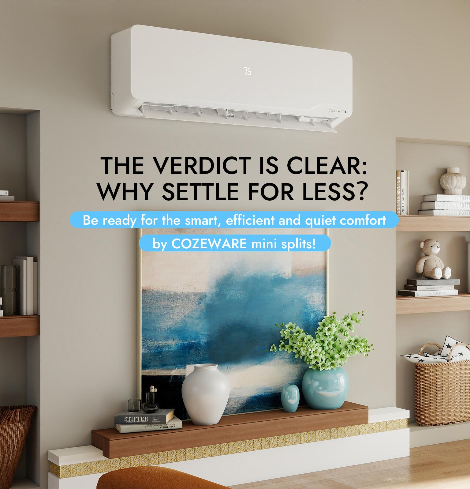 Cozeware 12000 BTU 115V/230V Mini Split Air Conditioner Heat Pump 20 SEER2 Inverter Compatible with Wifi Alexa Cools Up to 750 Sq Ft for Living Room Bedroom Study Loft Garage Cozeware 12000 BTU 115V/230V Mini Split Air Conditioner Heat Pump 20 SEER2 Inverter Compatible with Wifi Alexa Cools Up to 750 Sq Ft for Living Room Bedroom Study Loft Garage