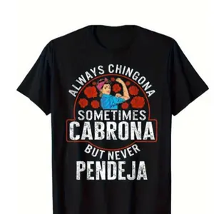 Latina Always Chingona Sometimes Cabrona But Never Pendeja T-Shirt