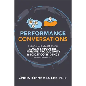 Performance Conversations: How to Use Questions to Coach Employees, Improve Productivity, and Boost Confidence (Without Appraisals!) Paperback – October 27, 2020